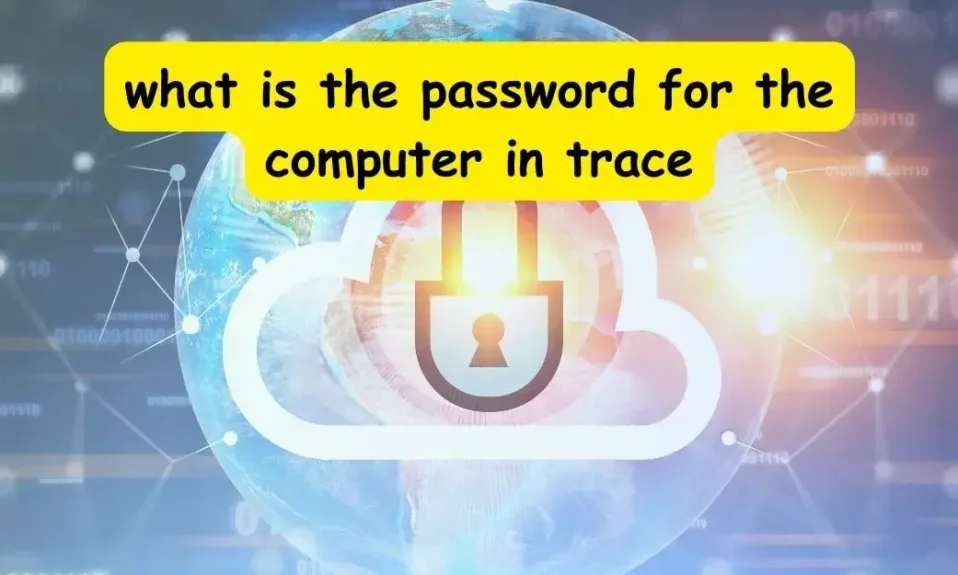 what is the password for the computer in trace